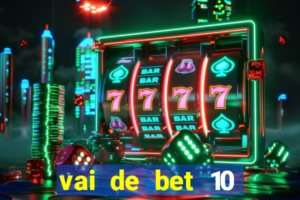 vai de bet 10 reais no cadastro